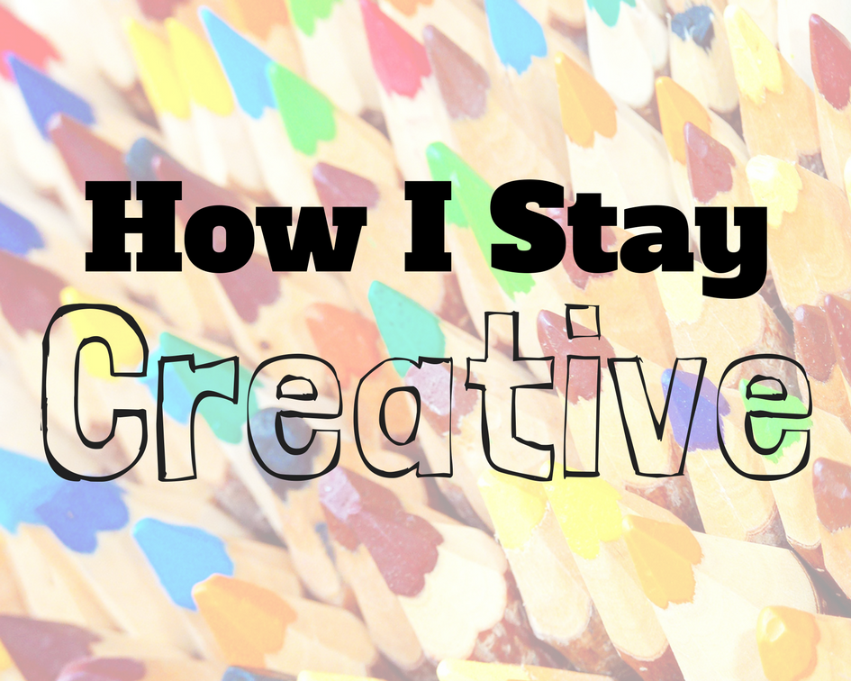 How I Stay Creative