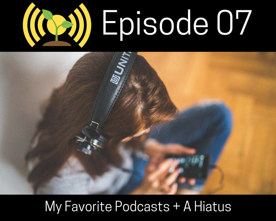 My Favorite Podcasts & A Hiatus