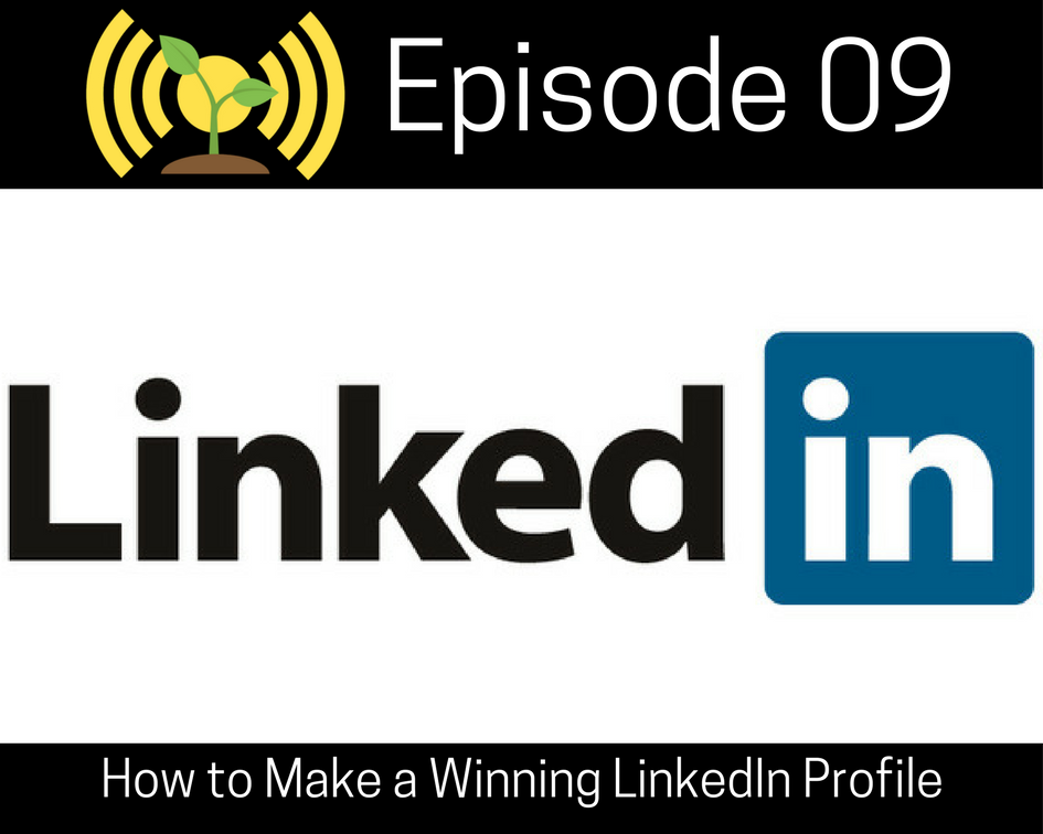Episode 09: How to Make a Winning LinkedIn Profile